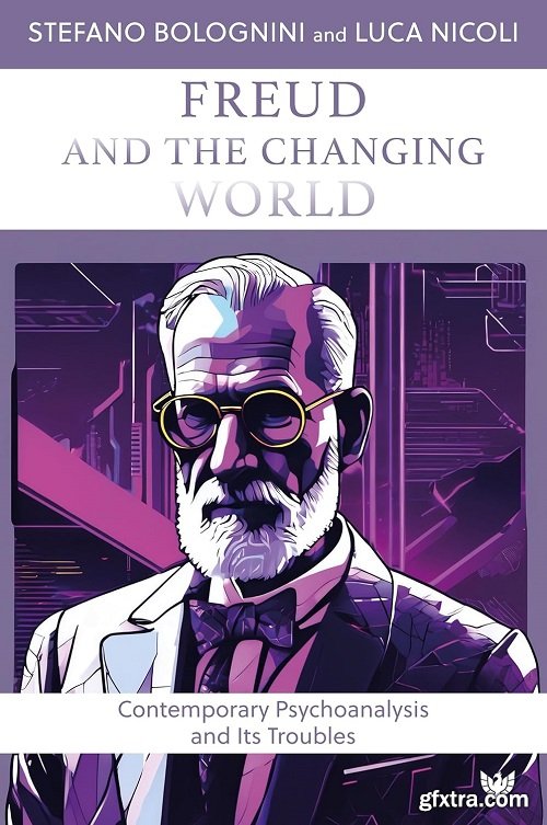 Freud and the Changing World: Contemporary Psychoanalysis and Its Troubles