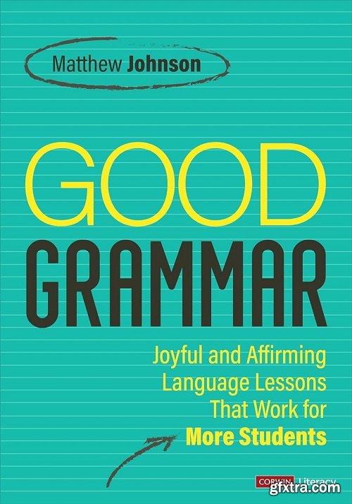 Good Grammar: Joyful and Affirming Language Lessons That Work for More Students