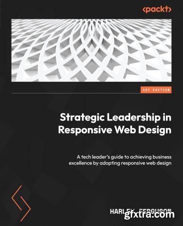 Strategic Leadership in Responsive Web Design: A tech leader\'s guide to achieving business excellence