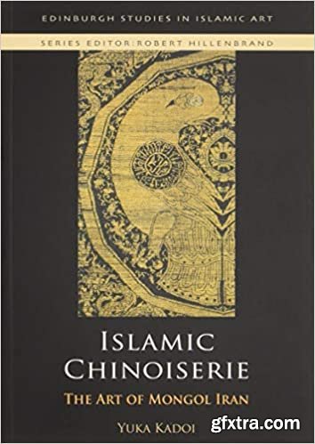 Islamic Chinoiserie: The Art of Mongol Iran