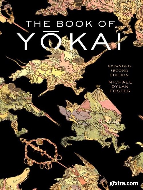 The Book of Yokai, Expanded: Mysterious Creatures of Japanese Folklore, 2nd Edition