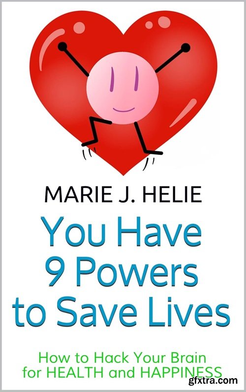 You have 9 powers to save lives: How to hack your brain for health and happiness