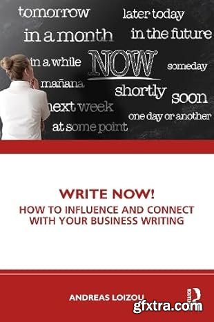 Write Now!: How to Influence and Connect with Your Business Writing