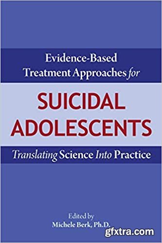 Evidence-Based Treatment Approaches for Suicidal Adolescents: Translating Science into Practice