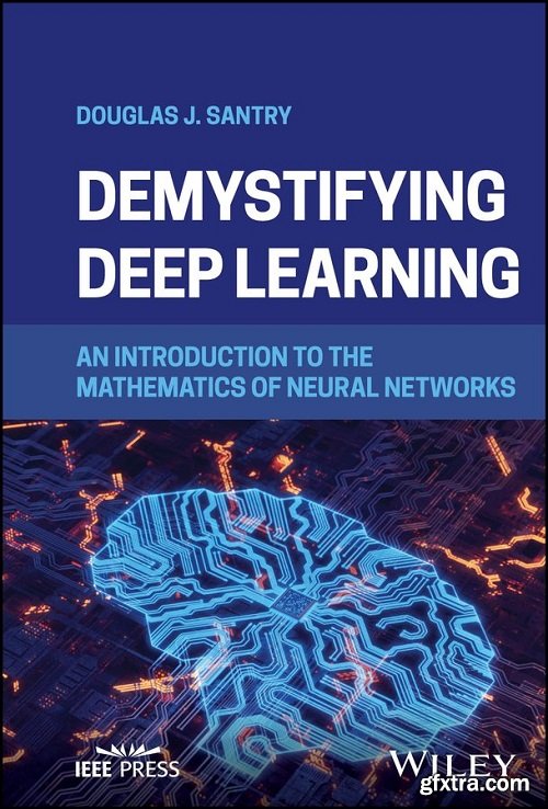 Demystifying Deep Learning: An Introduction to the Mathematics of Neural Networks