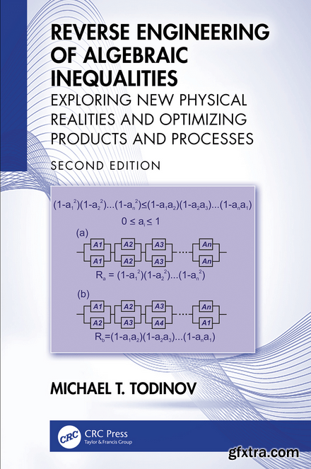 Reverse Engineering of Algebraic Inequalities: Exploring New Physical Realities and Optimizing Products and Processes, 2nd Edit