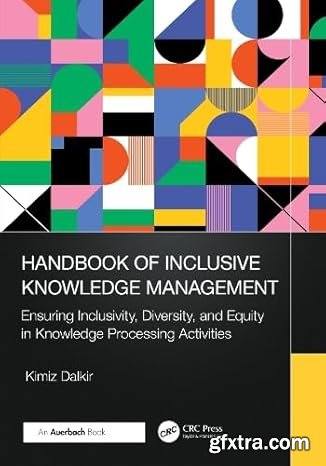 Handbook of Inclusive Knowledge Management: Ensuring Inclusivity, Diversity, and Equity in Knowledge Processing Activities