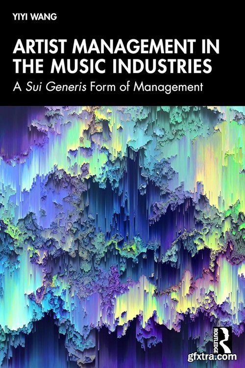 Artist Management in the Music Industries: A Sui Generis Form of Management