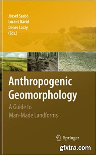 Anthropogenic Geomorphology: A Guide to Man-Made Landforms