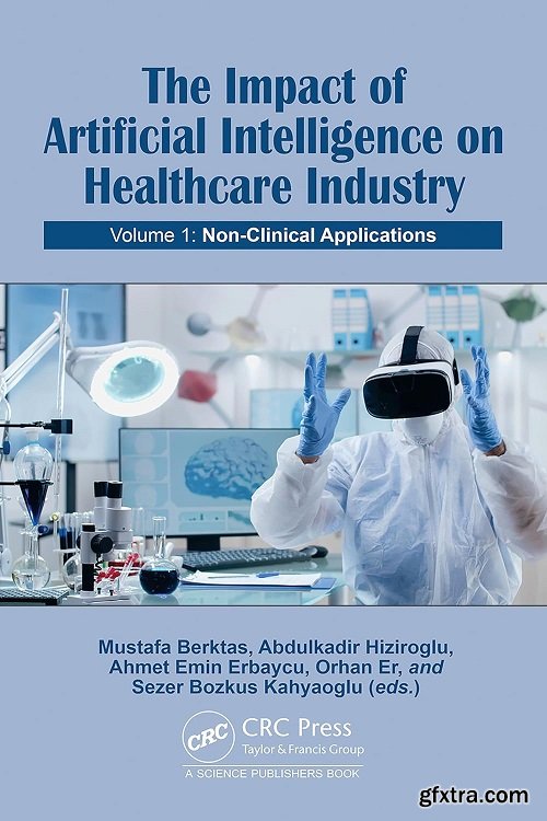 The Impact of Artificial Intelligence on Healthcare Industry: Volume 1: Non-Clinical Applications