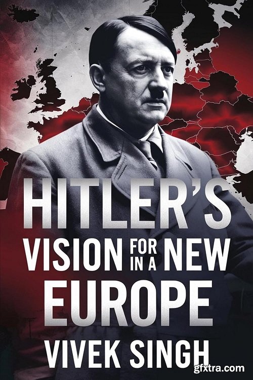 Hitler\'s Vision for a New Europe