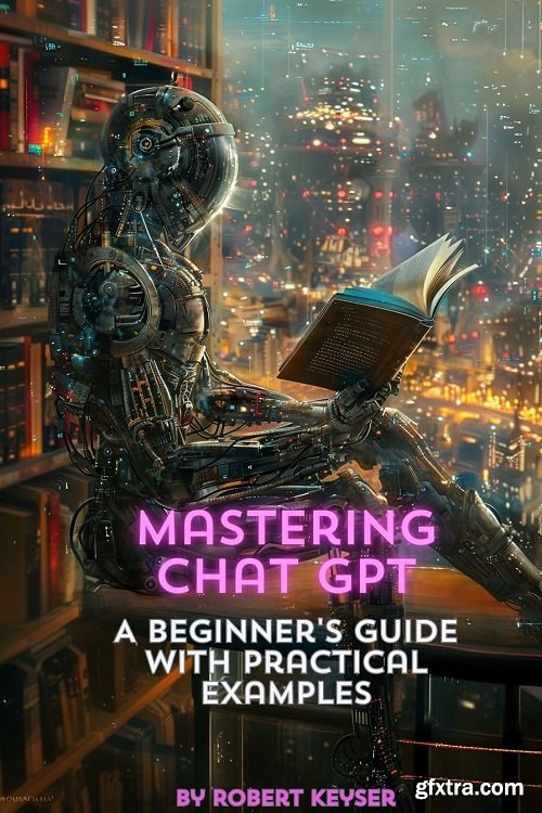 Mastering ChatGPT: A Beginner\'s Guide with Practical Examples