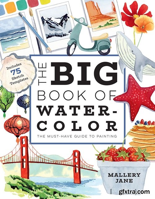 The Big Book of Watercolor: The Must-Have Guide to Painting