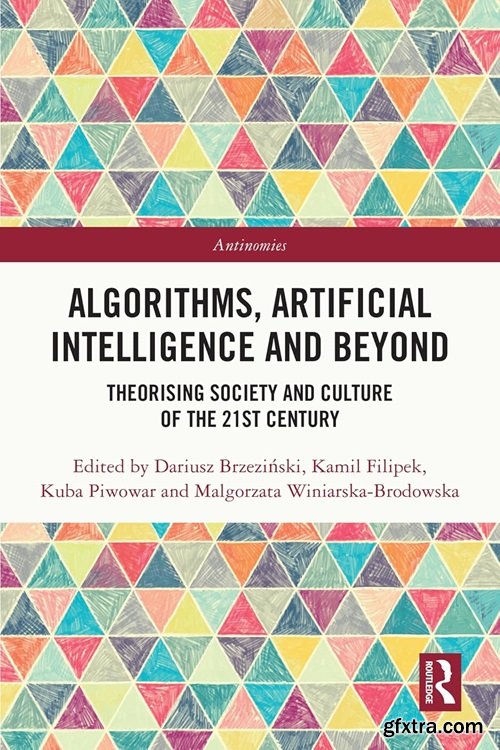 Algorithms, Artificial Intelligence and Beyond: Theorising Society and Culture of the 21st Century