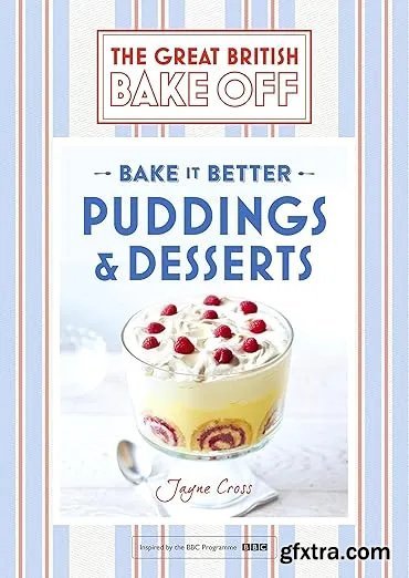 Great British Bake Off - Bake it Better (No.5): Puddings & Desserts