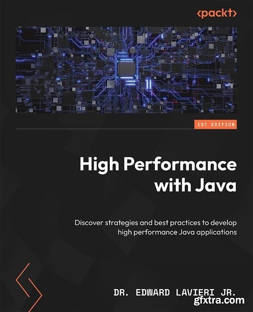 High Performance with Java: Discover strategies and best practices to develop high performance Java applications