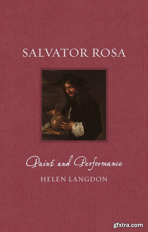 Salvator Rosa: Paint and Performance (Renaissance Lives)