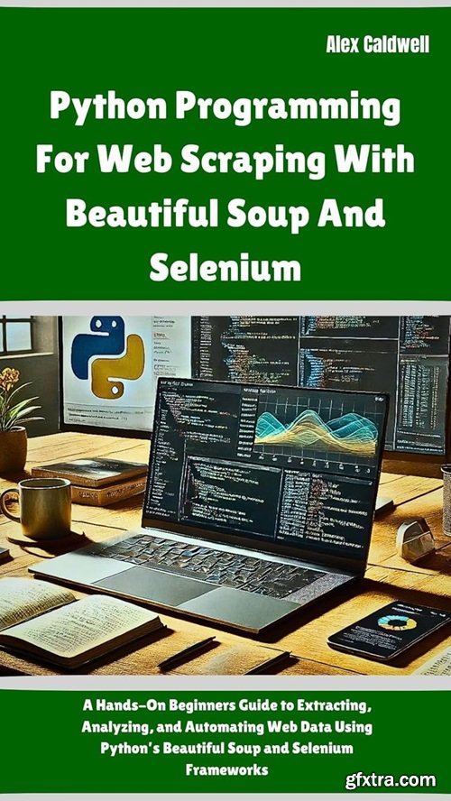 Python Programming For Web Scraping With Beautiful Soup And Selenium