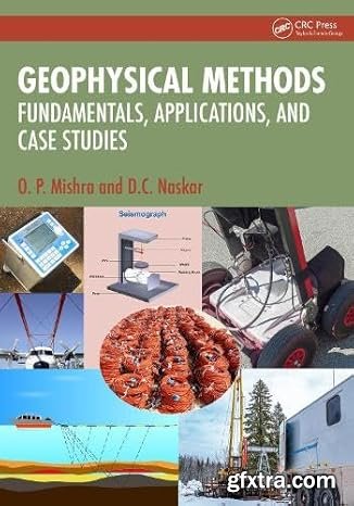 Geophysical Methods: Fundamentals, Applications, and Case Studies