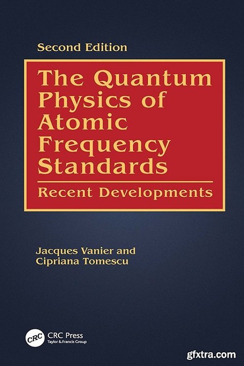 The Quantum Physics of Atomic Frequency Standards: Recent Developments, 2nd Edition