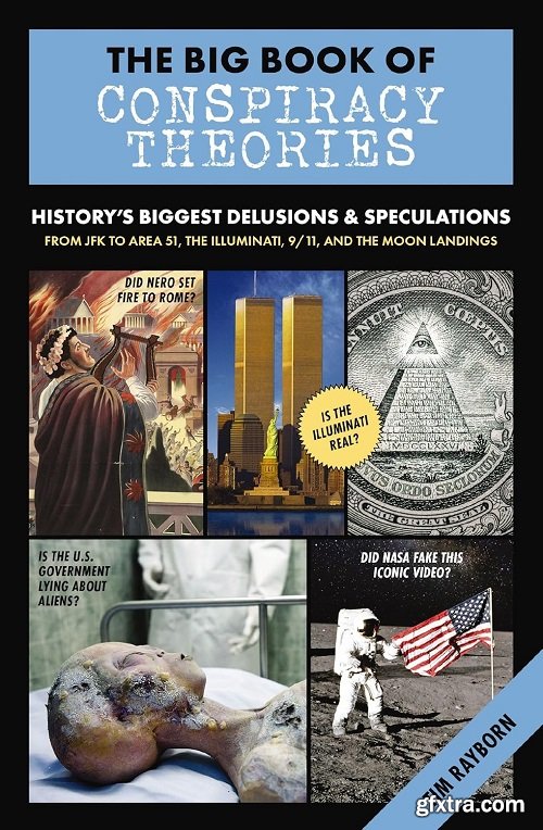 The Big Book of Conspiracy Theories: History\'s Biggest Delusions and Speculations, From JFK to Area 51, the Illuminati, 9/11