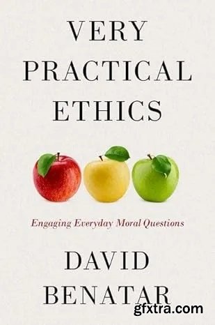 Very Practical Ethics: Engaging Everyday Moral Questions