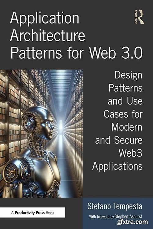 Application Architecture Patterns for Web 3.0: Design Patterns and Use Cases for Modern and Secure Web3 Applications