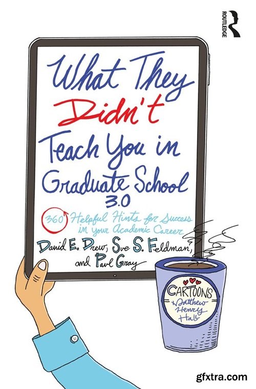 What They Didn\'t Teach You in Graduate School 3.0: 360 Helpful Hints for Success in Your Academic Career, 3rd Edition