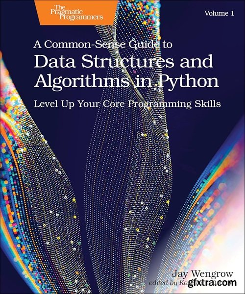 A Common-Sense Guide to Data Structures and Algorithms in Python: Level Up Your Core Programming Skills, Volume 1