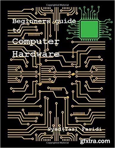 Beginners guide to Computer Hardware by Syed (Taz) Faridi