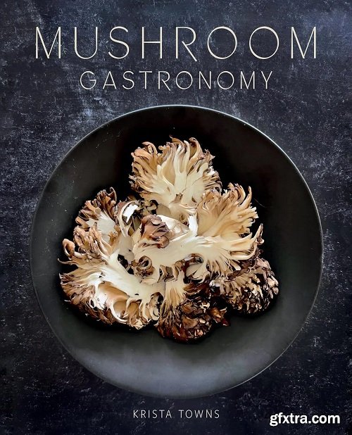 Mushroom Gastronomy: The Art of Cooking with Mushrooms