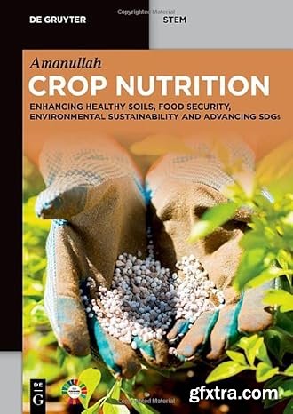 Crop Nutrition: Enhancing Healthy Soils, Food Security, Environmental Sustainability and Advancing SDGs