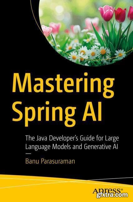 Mastering Spring AI: The Java Developer\'s Guide for Large Language Models and Generative AI