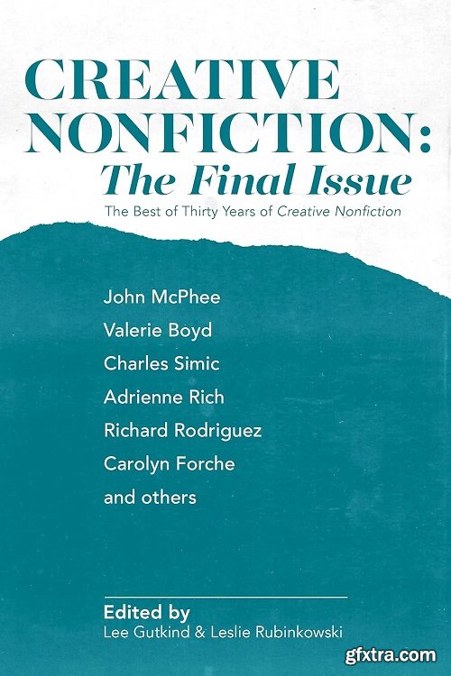 Creative Nonfiction: The Final Issue: The Best of Thirty Years of Creative Nonfiction