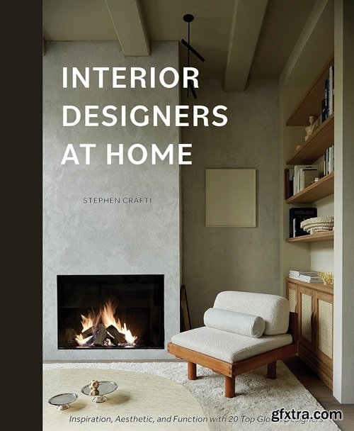 Interior Designers at Home: Inspiration, Aesthetic, and Function with 20 Top Global Designers