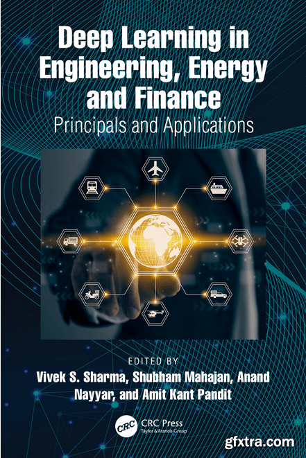 Deep Learning in Engineering, Energy and Finance: Principals and Applications