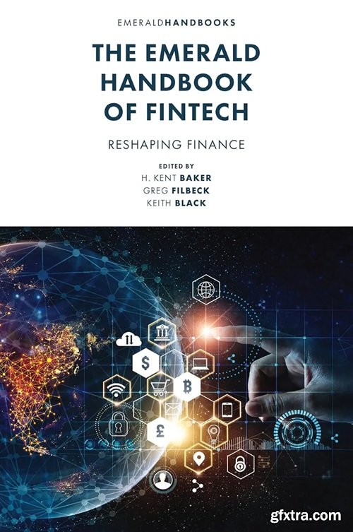 The Emerald Handbook of Fintech: Reshaping Finance