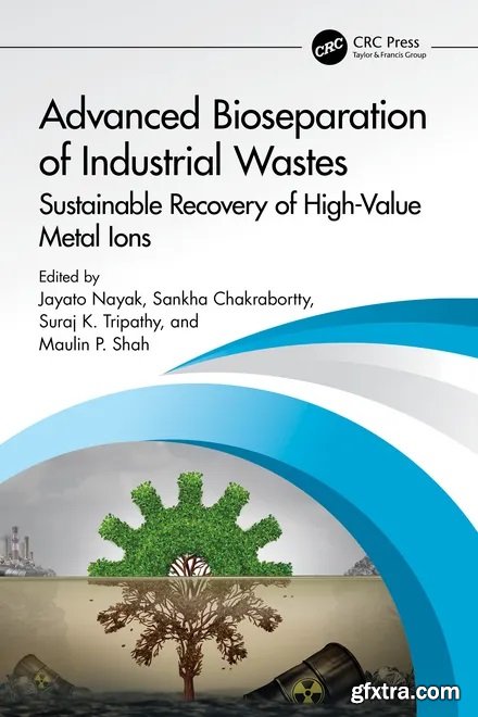 Advanced Bioseparation of Industrial Wastes: Sustainable Recovery of High-Value Metal Ions