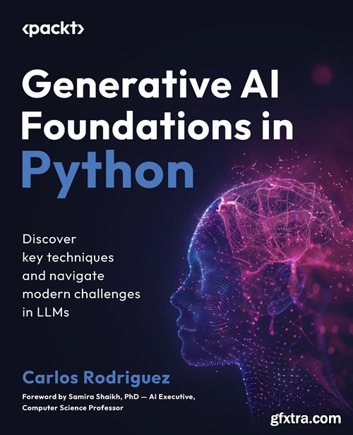 Generative AI Foundations in Python: Discover key techniques and navigate modern challenges in LLMs