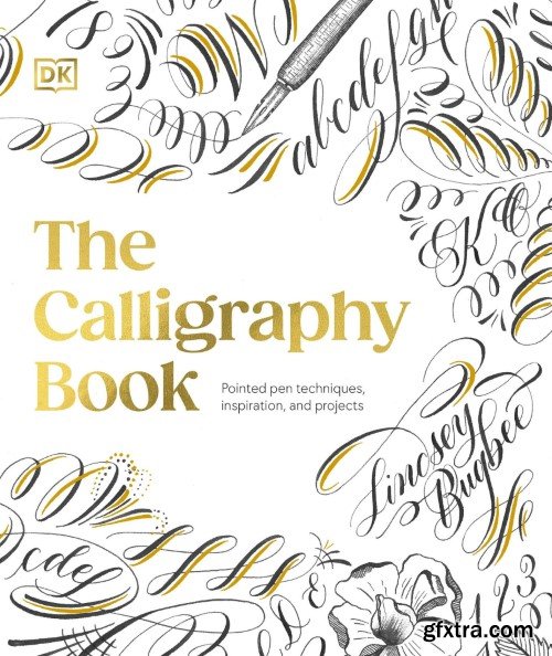 The Calligraphy Book: Pointed Pen Techniques, Inspiration, and Projects