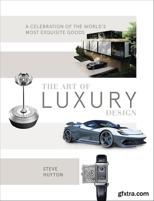 The Art of Luxury Design: A Celebration of the World\'s Most Exquisite Goods