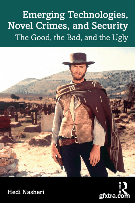 Emerging Technologies, Novel Crimes, and Security: The Good, the Bad, and the Ugly