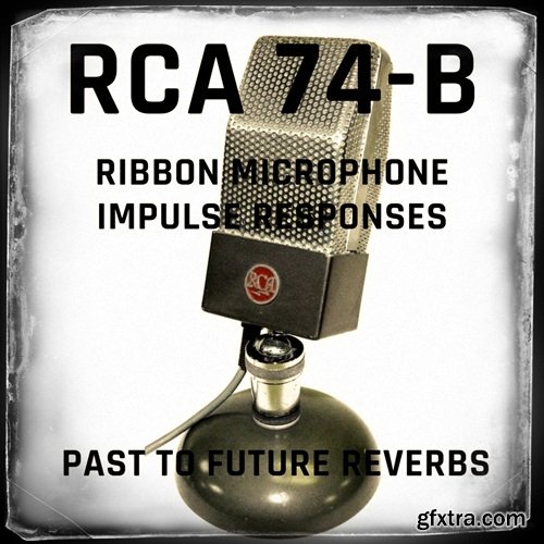 PastToFutureReverbs RCA 74B Ribbon Microphone IRs! 