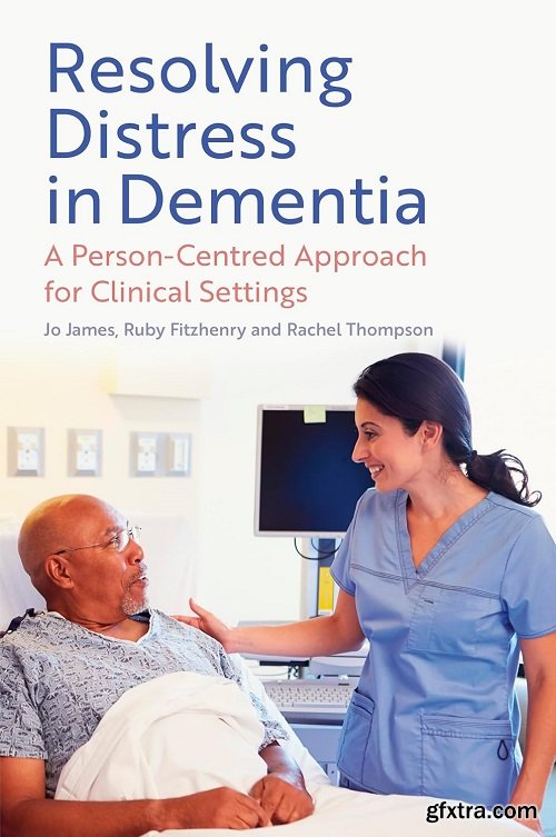 Resolving Distress in Dementia: A Person-Centred Approach for Clinical Settings