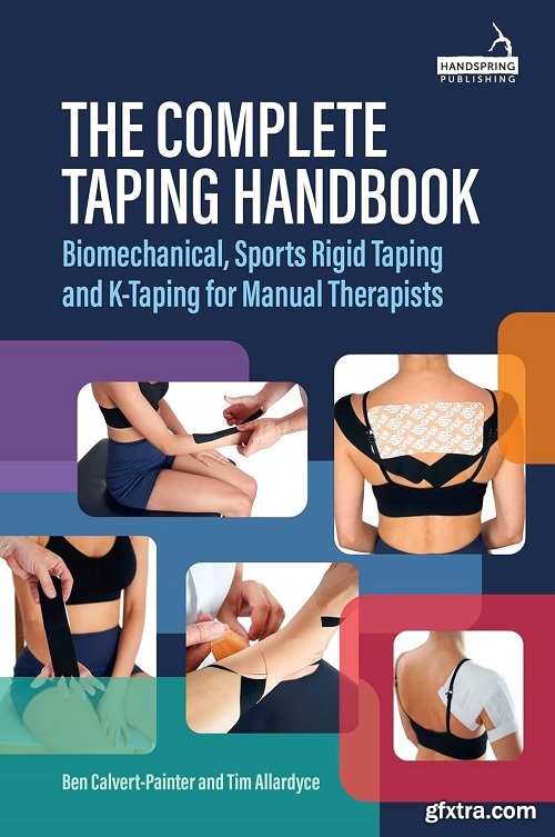 The Complete Taping Handbook : Biomechanical, Sports Rigid Taping and K-Taping for Manual Therapists