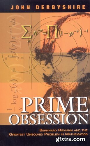 Prime Obsession: Bernhard Riemann and the Greatest Unsolved Problem in Mathematics