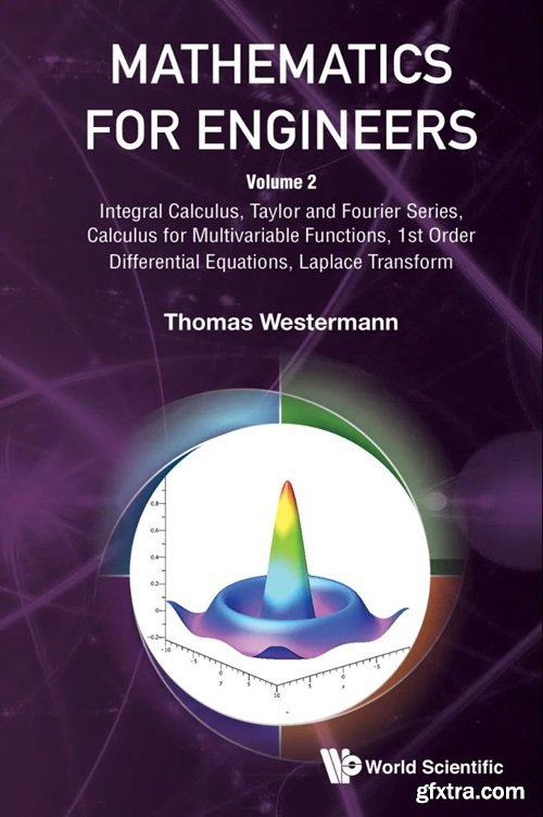 Mathematics For Engineers - Volume 2: Integral Calculus, Taylor And Fourier Series, Calculus For Multivariable Functions