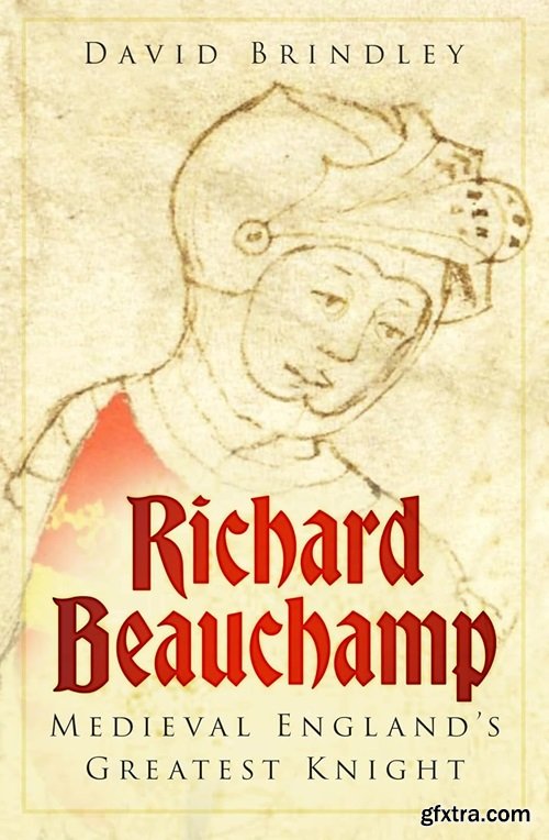 Richard Beauchamp: Medieval England\'s Greatest Knight