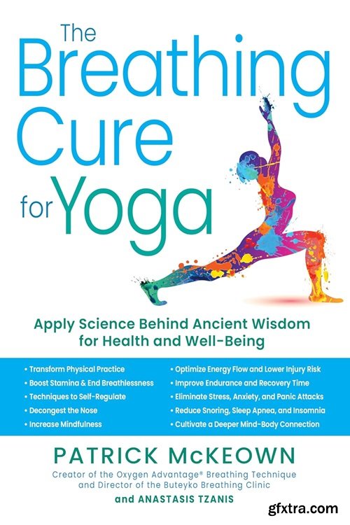 The Breathing Cure for Yoga: Apply Science Behind Ancient Wisdom for Health and Well-Being