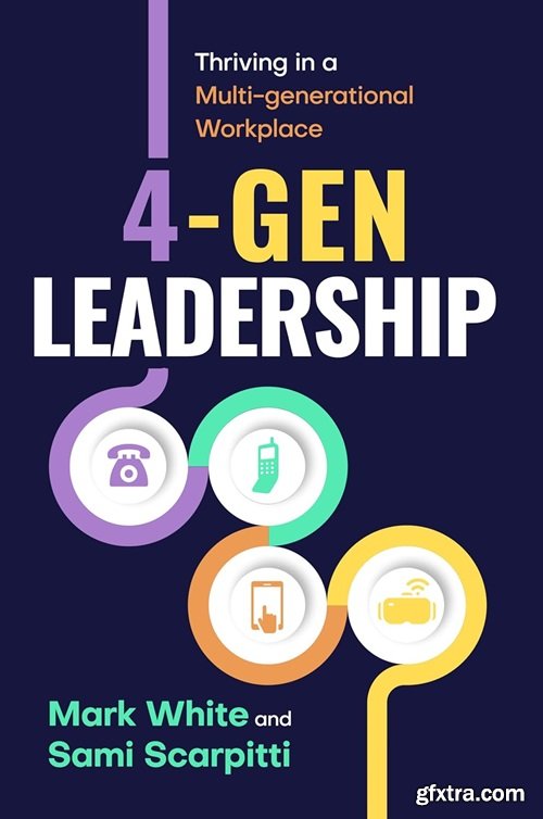 4-Gen Leadership: Thriving in a Multi-Generational Workplace